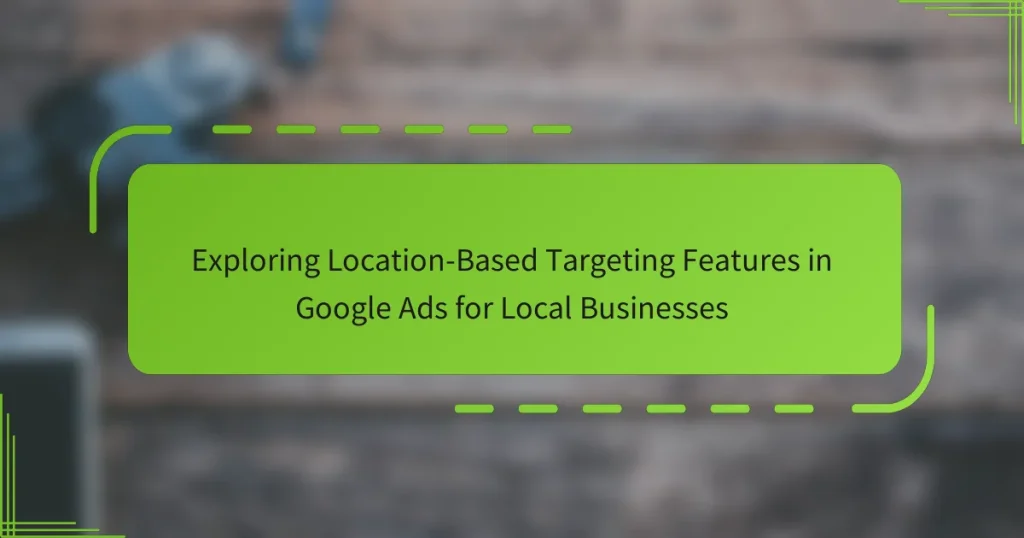 ადგილმდებარეობაზე დაფუძნებული სამიზნე ფუნქციების გამოკვლევა Google Ads-ში ადგილობრივი ბიზნესებისთვის