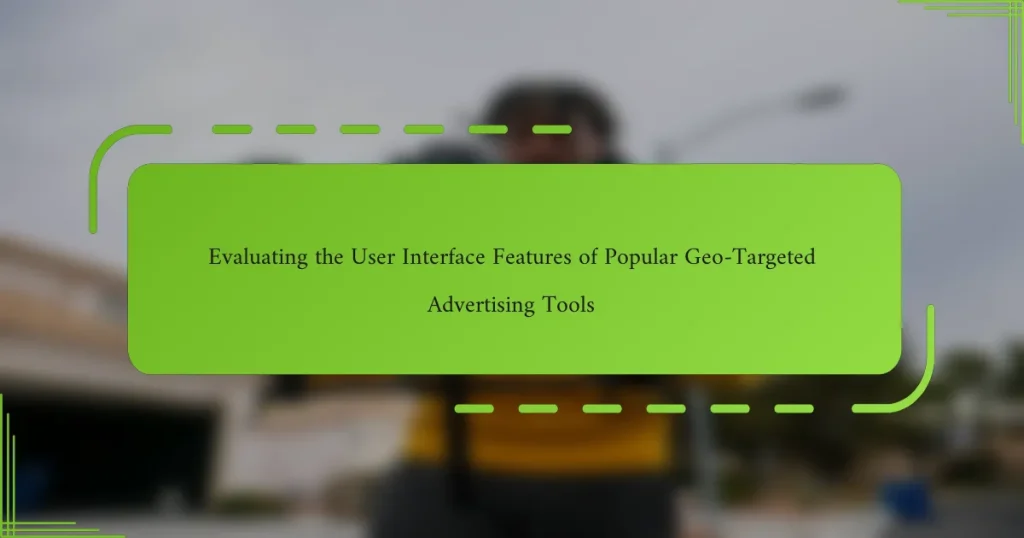 მომხმარებლის ინტერფეისის ფუნქციების შეფასება პოპულარულ Geo-Targeted რეკლამირების ინსტრუმენტებში