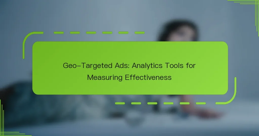 Geo-Targeted Ads: Analytics Tools for Measuring Effectiveness