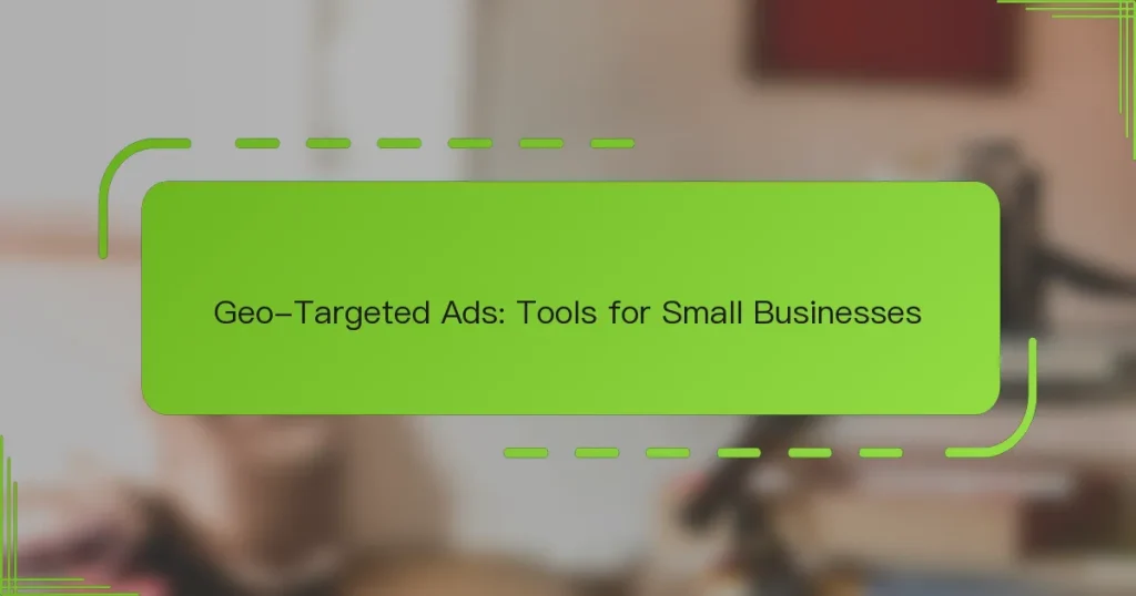 Geo-Targeted რეკლამები: ხელსაწყოები მცირე ბიზნესისთვის