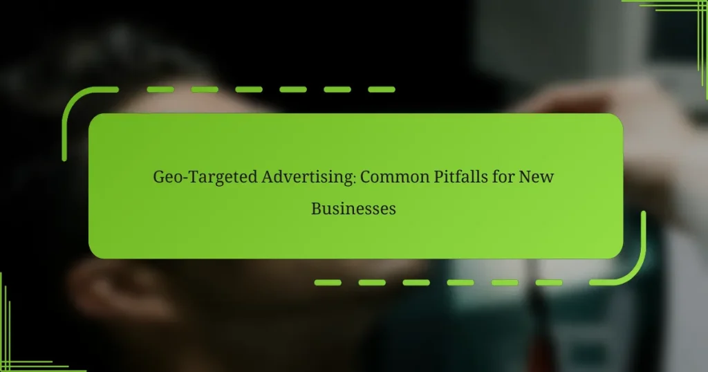 Geo-Targeted რეკლამა: ახალი ბიზნესებისთვის გავრცელებული შეცდომები