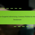Geo-Targeted რეკლამა: ახალი ბიზნესებისთვის გავრცელებული შეცდომები