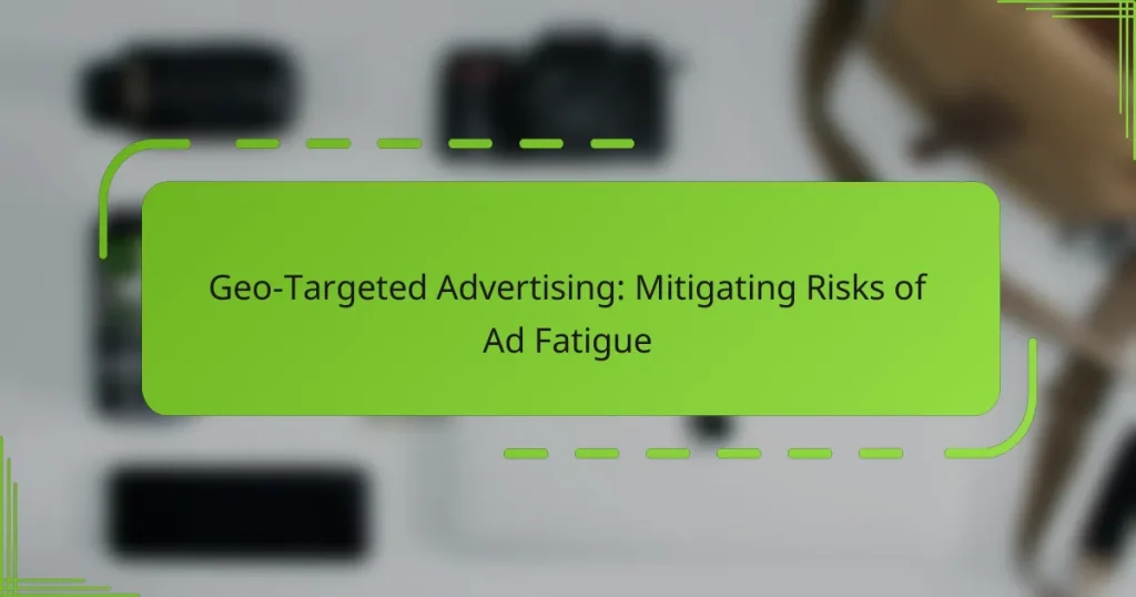 Geo-Targeted Advertising: Mitigating Risks of Ad Fatigue