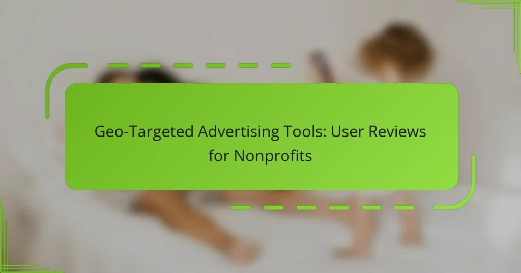 გეო-ტარგეტირებული რეკლამის ინსტრუმენტები: მომხმარებელთა მიმოხილვები არააკომერციული ორგანიზაციებისთვის