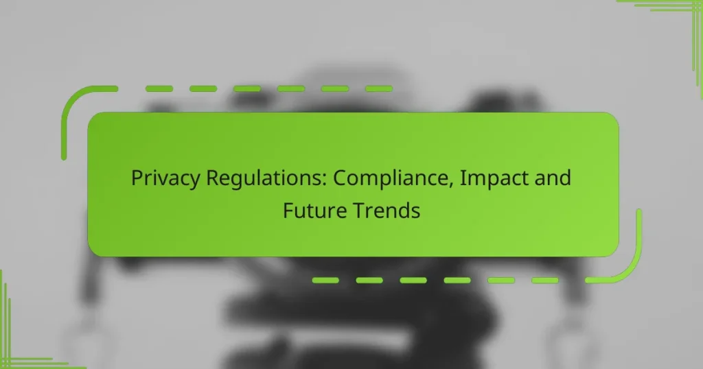 Privacy Regulations: Compliance, Impact and Future Trends