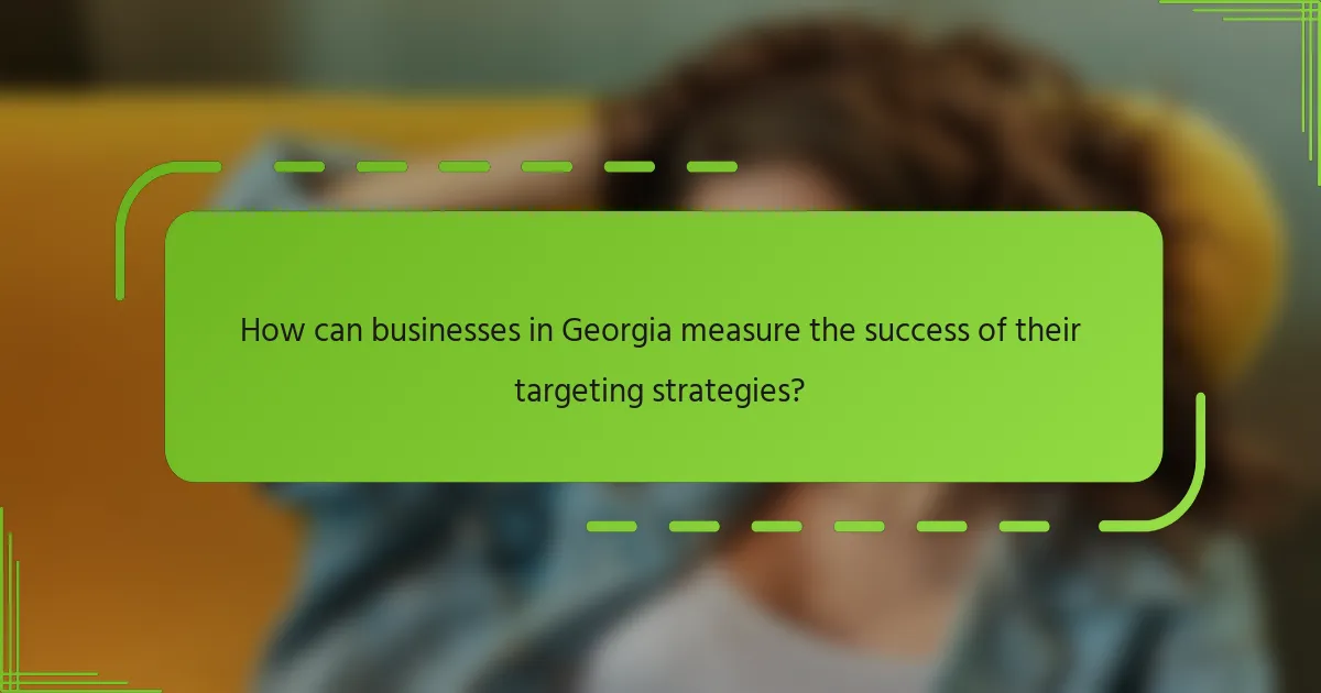 How can businesses in Georgia measure the success of their targeting strategies?