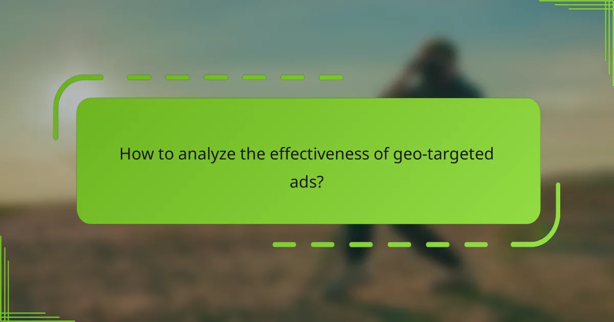 How to analyze the effectiveness of geo-targeted ads?