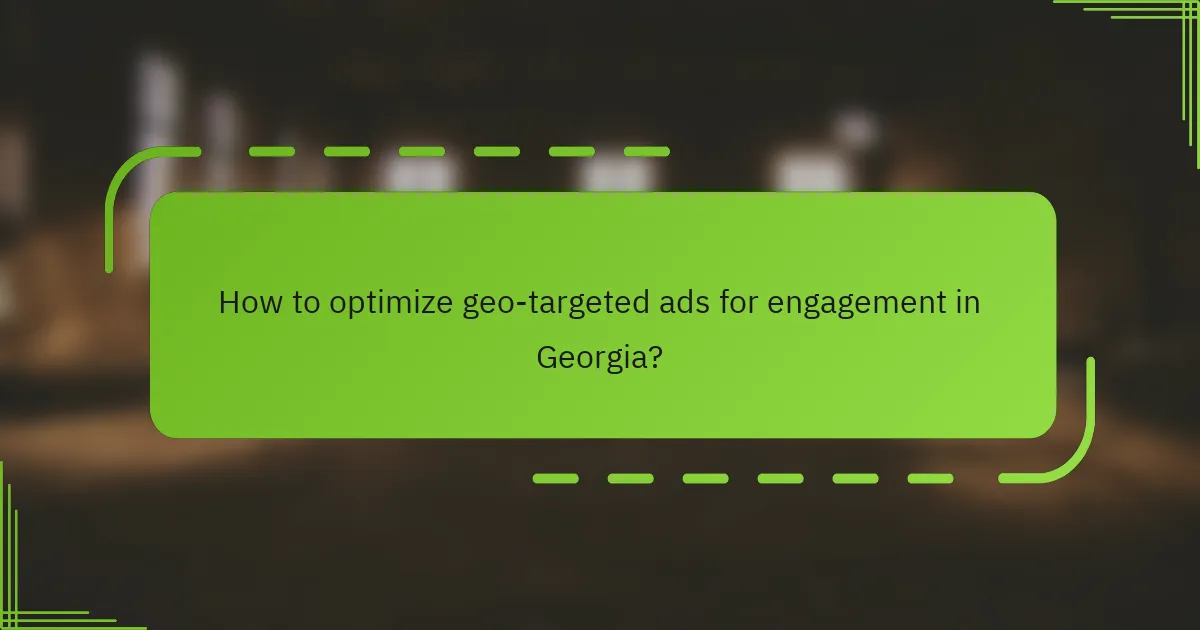 How to optimize geo-targeted ads for engagement in Georgia?