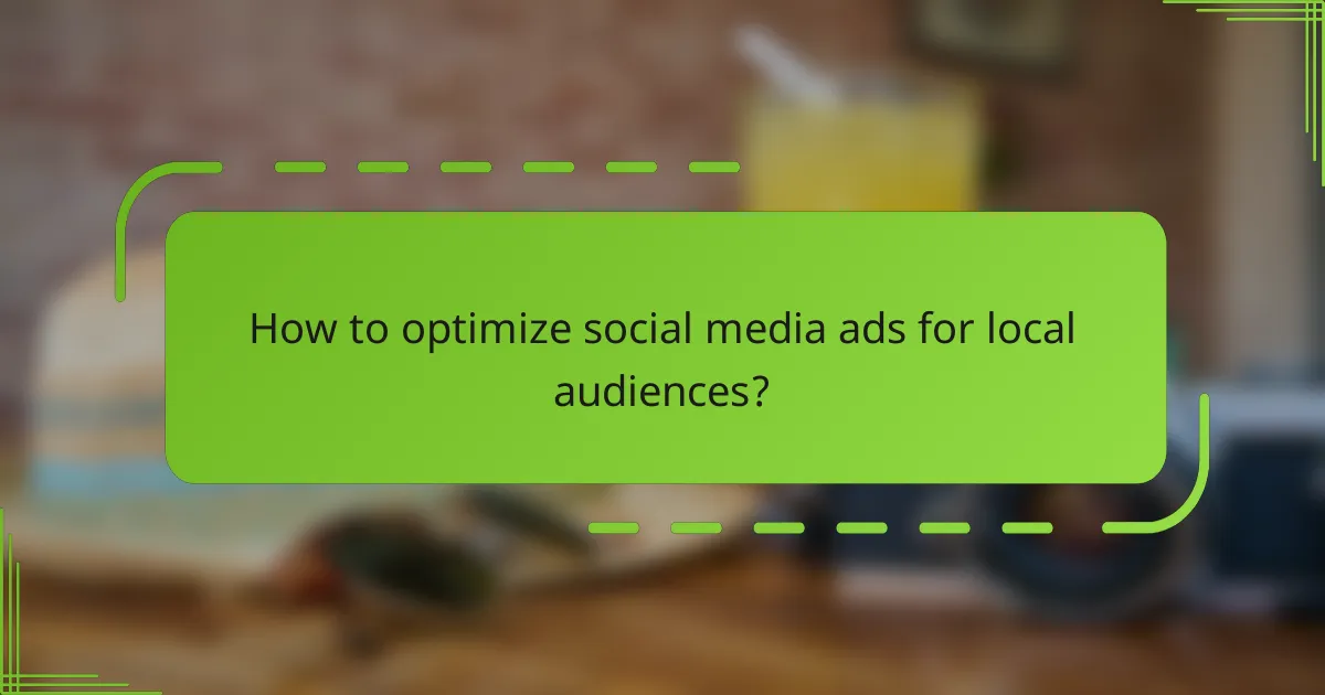 How to optimize social media ads for local audiences?