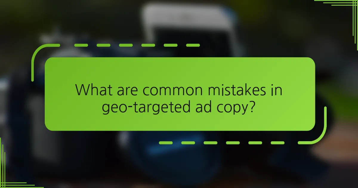 What are common mistakes in geo-targeted ad copy?