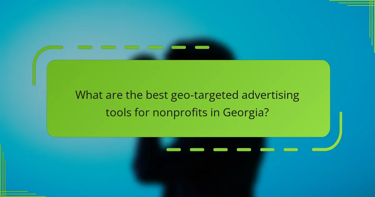 What are the best geo-targeted advertising tools for nonprofits in Georgia?