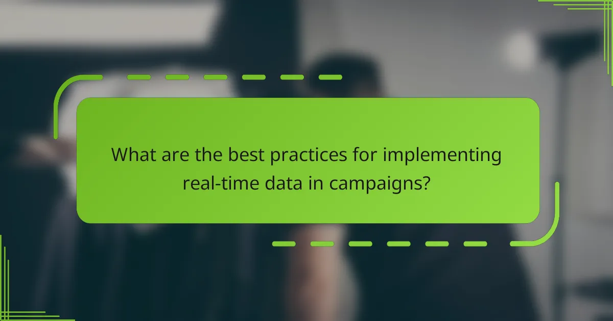 What are the best practices for implementing real-time data in campaigns?