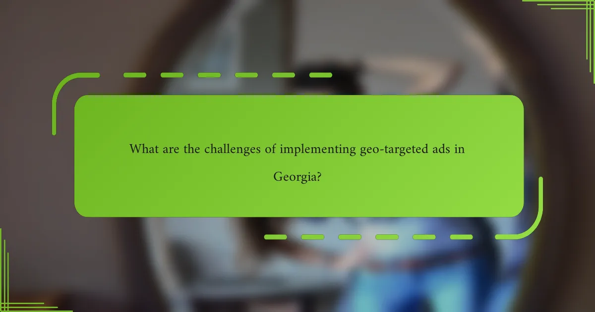 What are the challenges of implementing geo-targeted ads in Georgia?