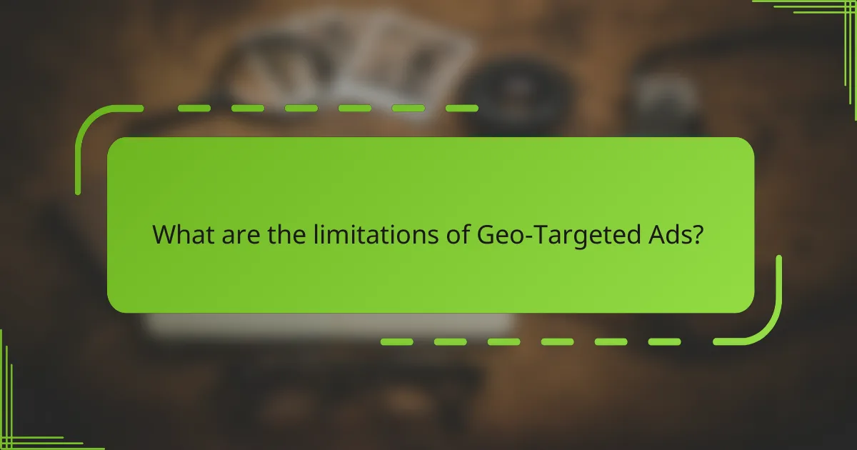 What are the limitations of Geo-Targeted Ads?