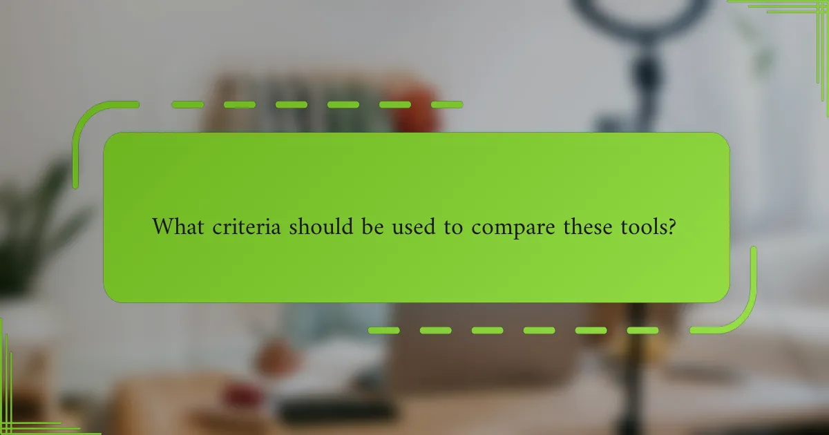 What criteria should be used to compare these tools?