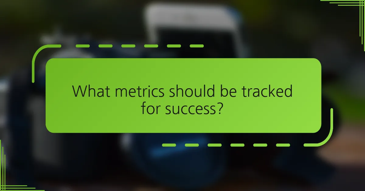 What metrics should be tracked for success?