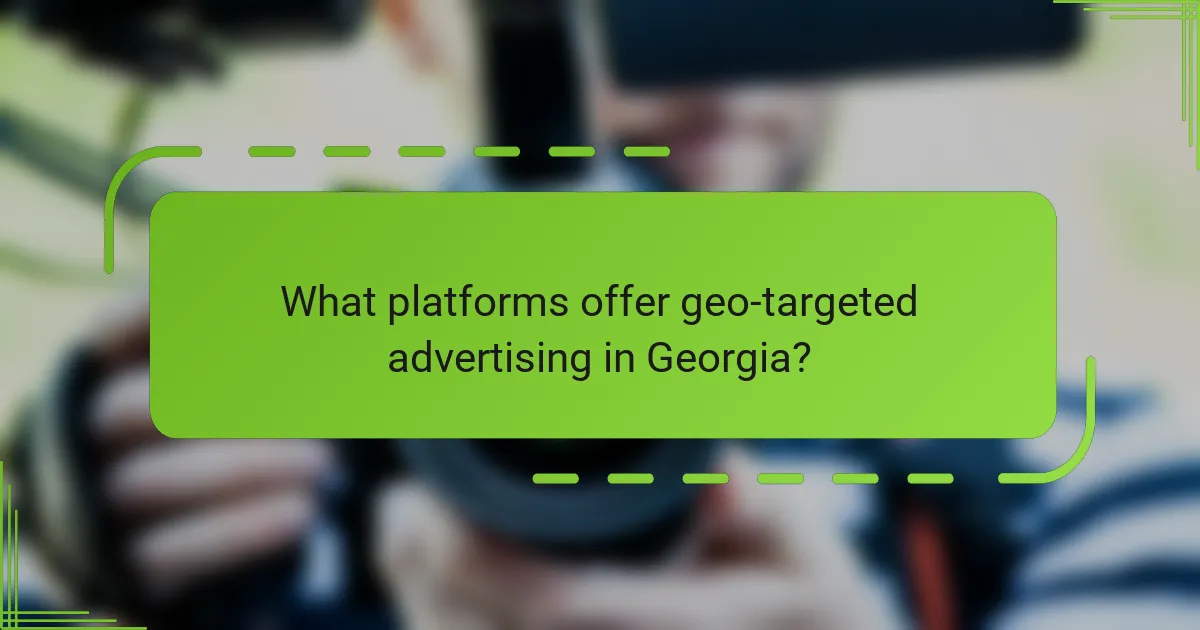 What platforms offer geo-targeted advertising in Georgia?