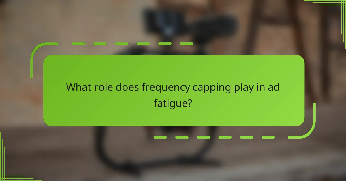 What role does frequency capping play in ad fatigue?