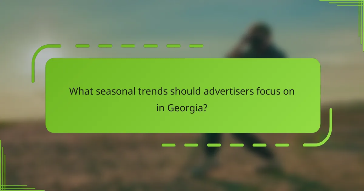 What seasonal trends should advertisers focus on in Georgia?