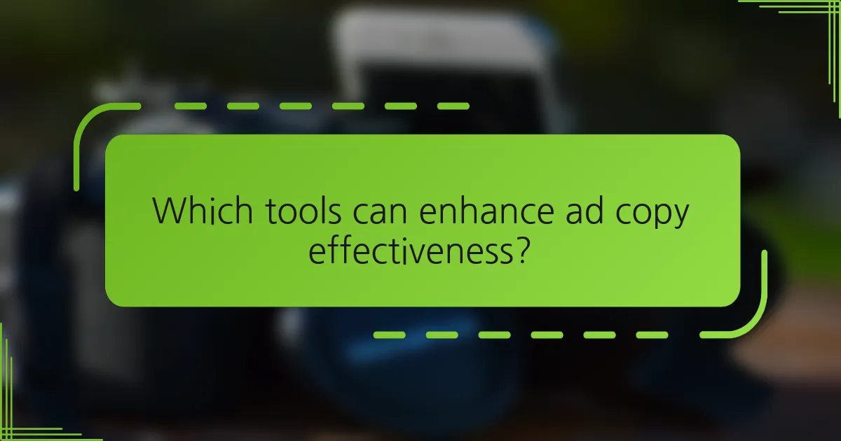 Which tools can enhance ad copy effectiveness?