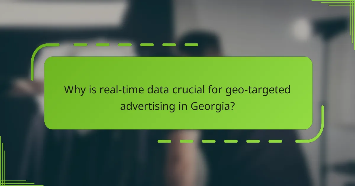 Why is real-time data crucial for geo-targeted advertising in Georgia?